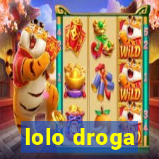 lolo droga